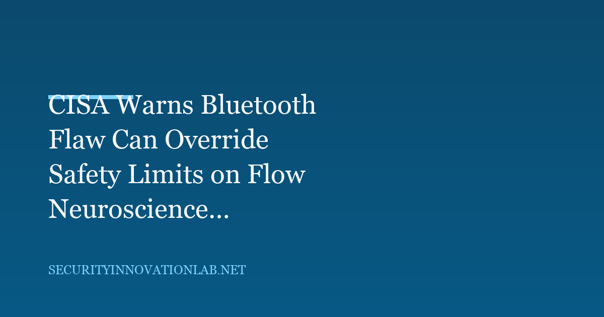 CISA Warns Bluetooth Attack Could Override Flow FL-100 Safety Limits